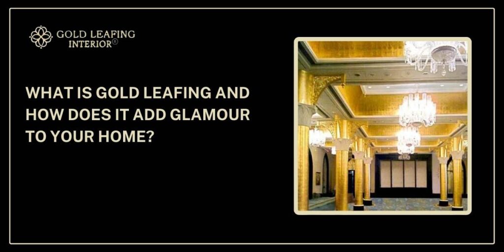 What is Gold Leafing and how does it add glamour to your home?